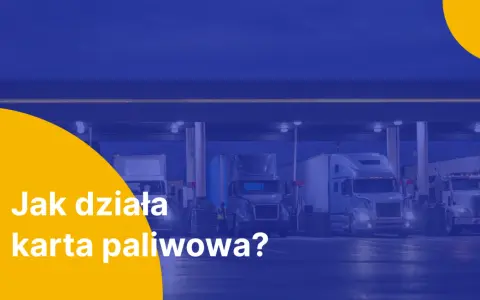 Ciężarówki tankujące na stacji paliw. Tekst: "Jak działa karta paliwowa?".